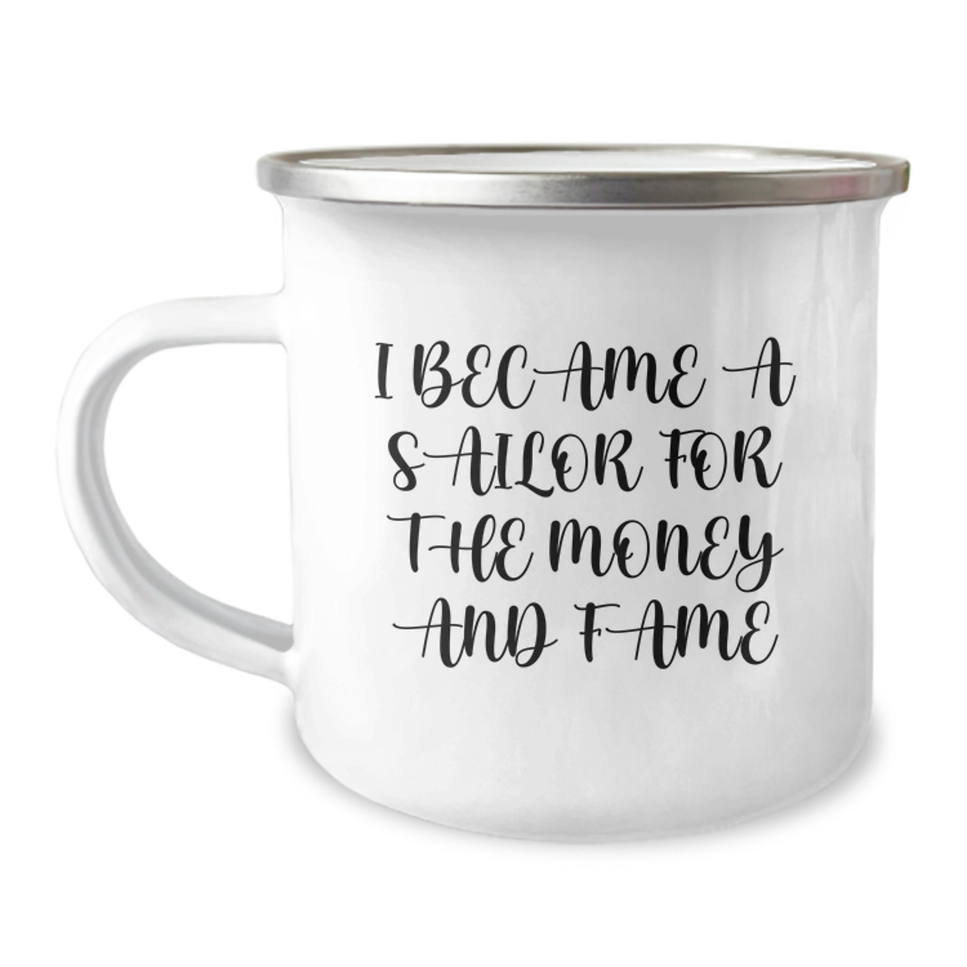 Funny Sailor Gifts from Friends - Christmas Unique Gifts for Men - I Became A Sailor For The Money And Fame Enamel Camping Mug - Image 1