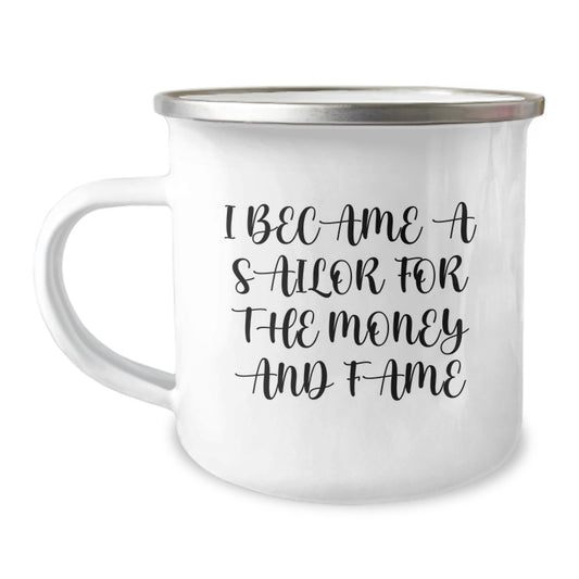 Funny Sailor Gifts from Friends - Christmas Unique Gifts for Men - I Became A Sailor For The Money And Fame Enamel Camping Mug - Image 1