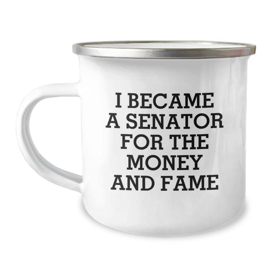 Senator Gifts from Friends - Cute Christmas Unique Gifts for Senator, Men, Women, Funny 'I Became A Senator For The Money And Fame' Camping Mug - Image 1