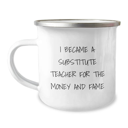 Funny Substitute Teacher Gifts, Unique Christmas Unique Gifts for Substitute Teachers, Camping Mug with 'I Became A Substitute Teacher For The Money And Fame' Quote, Gifts from Friends to Family - Image 1