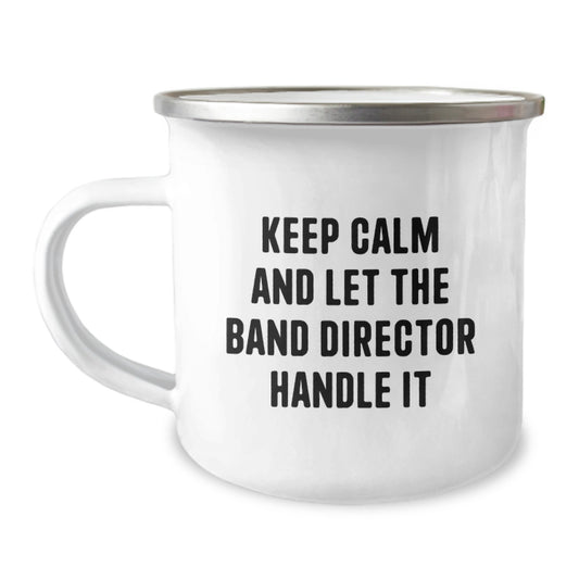 Funny Band Director Gifts, Christmas Unique Gifts from Friends to Band Director, Camping Mug with 'Keep Calm And Let The Band Director Handle It' Quote, 12 oz Stainless Steel Mug - Image 1