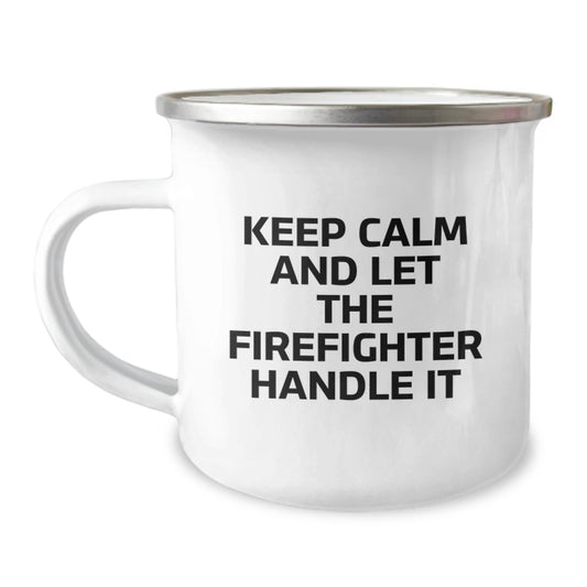 Funny Firefighter Gifts from Men for Christmas Unique Presents, Keep Calm And Let The Firefighter Handle It, Camping Mug for Firefighter Friends - Image 1