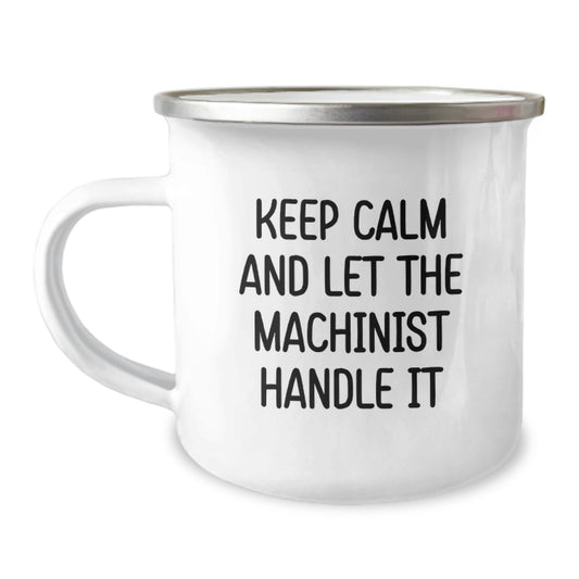 Funny Machinist Gifts from Men to Machinist Friends, Keep Calm And Let The Machinist Handle It, Christmas Unique Camping Mug for Machinist Enthusiasts - Image 1