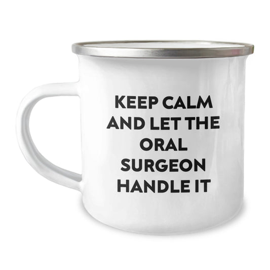 Funny Oral Surgeon Camping Mug Gifts for Christmas, Gifts from Friends to Oral Surgeon, Keep Calm And Let The Oral Surgeon Handle It - Image 1