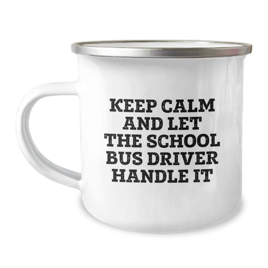 Funny School Bus Driver Gifts for Men, School Bus Driver Camping Mug Keeps Calm And Let The School Bus Driver Handle It, Unique Christmas Unique Gifts from Friends - Image 1