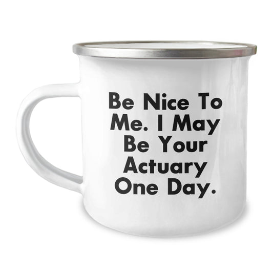 Funny Actuary Gifts for Friends, Actuary Christmas Unique Mugs for Actuary Colleagues, Be Nice To Me I May Be Your Actuary One Day Camping Mug - Image 1