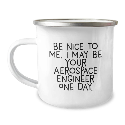 Gifts from Family for Aerospace Engineer Friends - Funny Camping Mug - Be Nice To Me One Day - Image 1