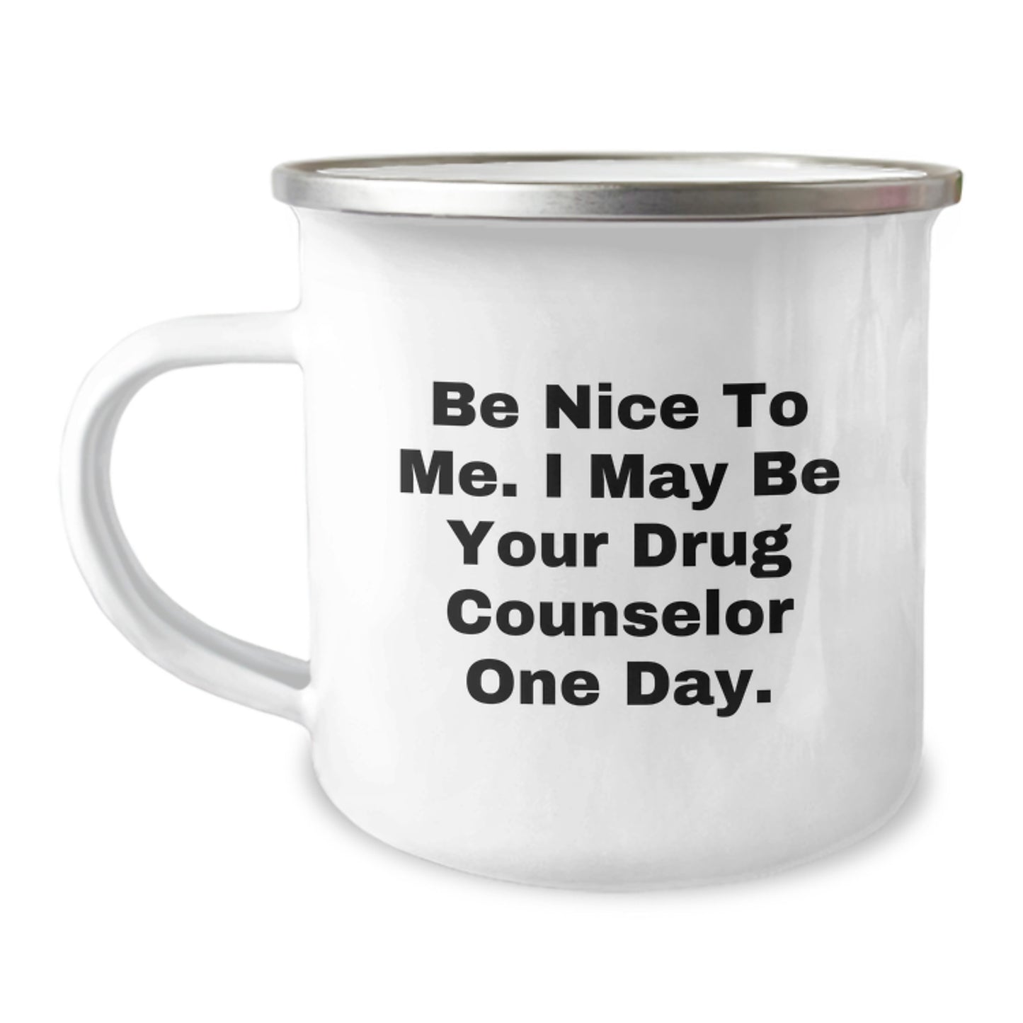 Funny Drug Counselor Gifts from Friends - Camping Mug for Birthday - 'Be Nice To Me. I May Be Your Drug Counselor One Day.' - Image 1
