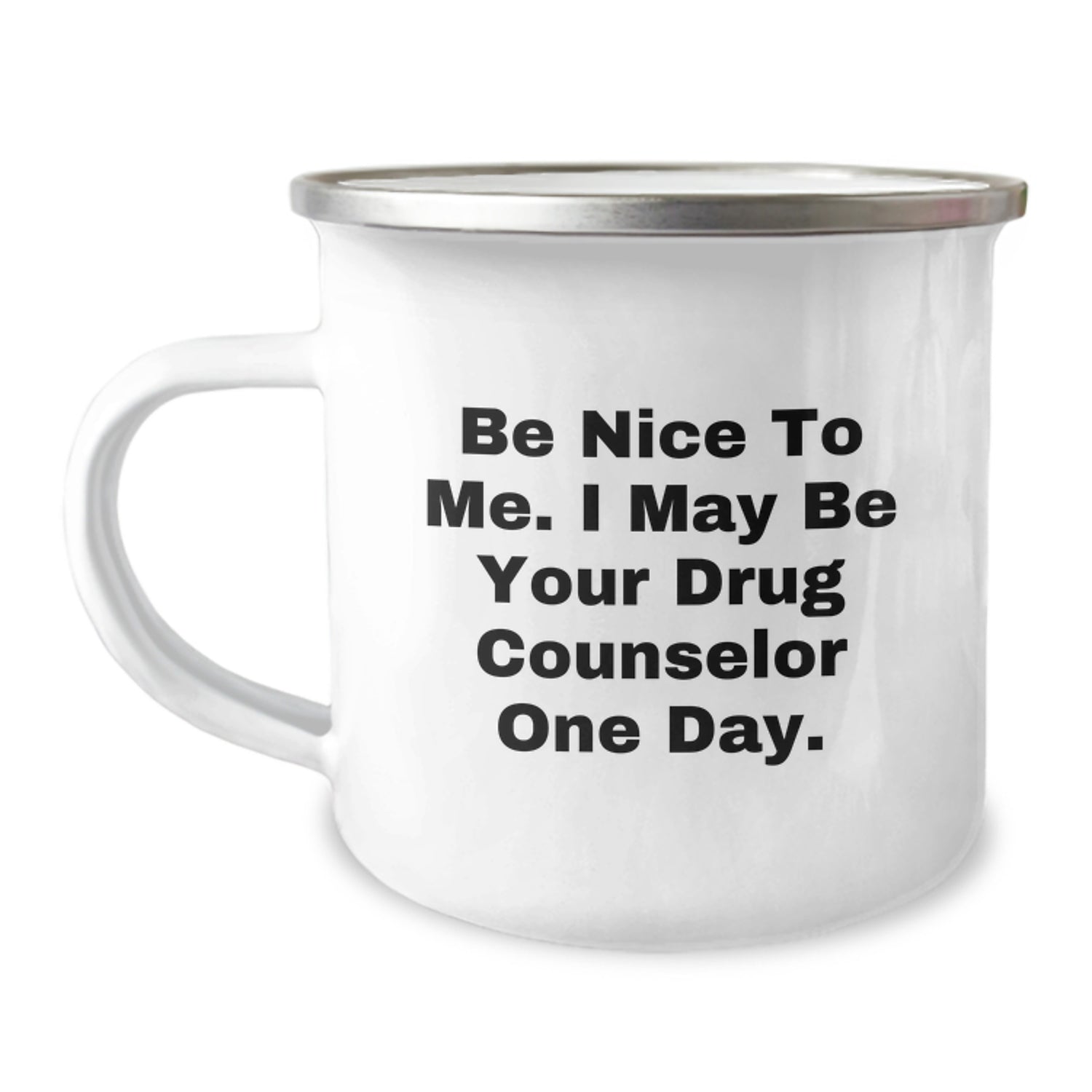 Funny Drug Counselor Gifts from Friends - Camping Mug for Birthday - 'Be Nice To Me. I May Be Your Drug Counselor One Day.' - Image 1