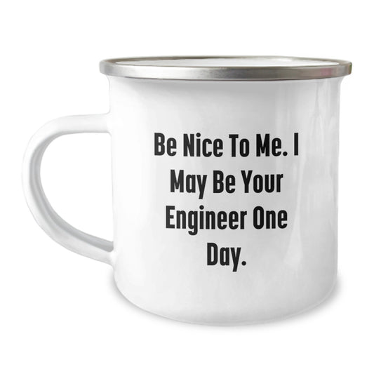 Funny Engineer Gifts from Friends for Men, Camping Mug with 'Be Nice To Me. I May Be Your Engineer One Day.' - Image 1