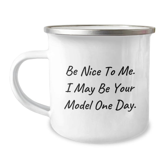 Funny Model Gifts for Friends and Family - Be Nice To Me. I May Be Your Model One Day. Christmas Unique Mug Gifts from Men to Women - Image 1