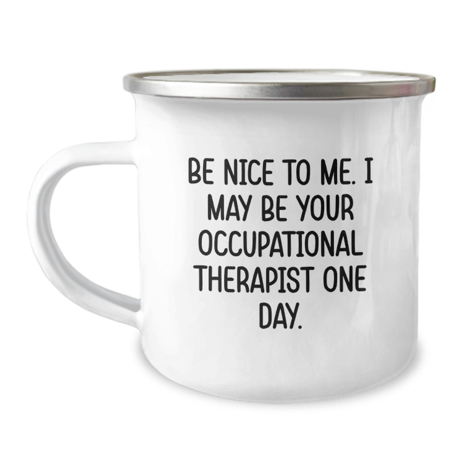 Funny Occupational Therapist Gifts, Camping Mug for Occupational Therapist, Be Nice To Me. I May Be Your Occupational Therapist One Day, Gifts from Friends to Occupational Therapist at Christmas - Image 1
