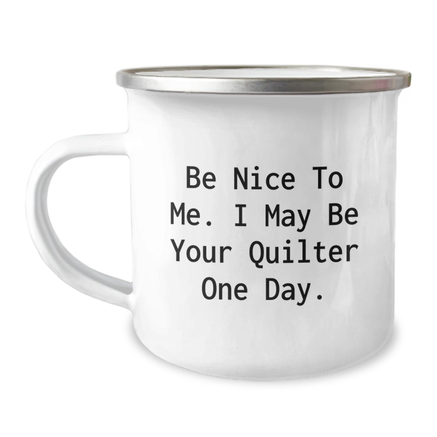 Funny Quilter Gifts from Men to Friends for Christmas Unique Mugs, 'Be Nice To Me. I May Be Your Quilter One Day.' Camping Mug - Image 1