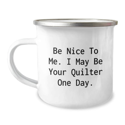 Funny Quilter Gifts from Men to Friends for Christmas Unique Mugs, 'Be Nice To Me. I May Be Your Quilter One Day.' Camping Mug - Image 1