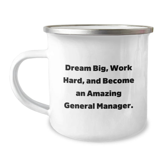 General Manager Gifts from Friends - Inspirational Camping Mug for Graduation - 'Dream Big, Work Hard, And Become An Amazing General Manager.' - Image 1