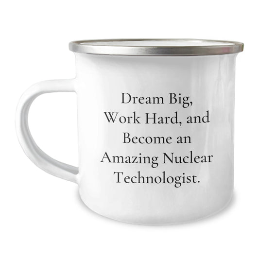 Gifts for Nuclear Technologist Men - Inspirational Camping Mug - Dream Big Funny Quote - Unique Christmas Unique Gifts for Friends and Family - Image 1