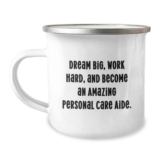 Personal Care Aide Gifts, Dream Big, Work Hard, Funny Camping Mug for Birthday from Friends - Image 1