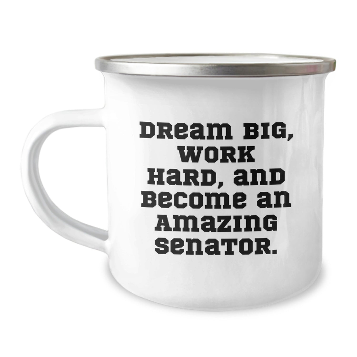 Fun Inspirational Senator Gifts for Birthday - 'Dream Big, Work Hard, And Become An Amazing Senator.' Enamel Camping Mug - Image 1