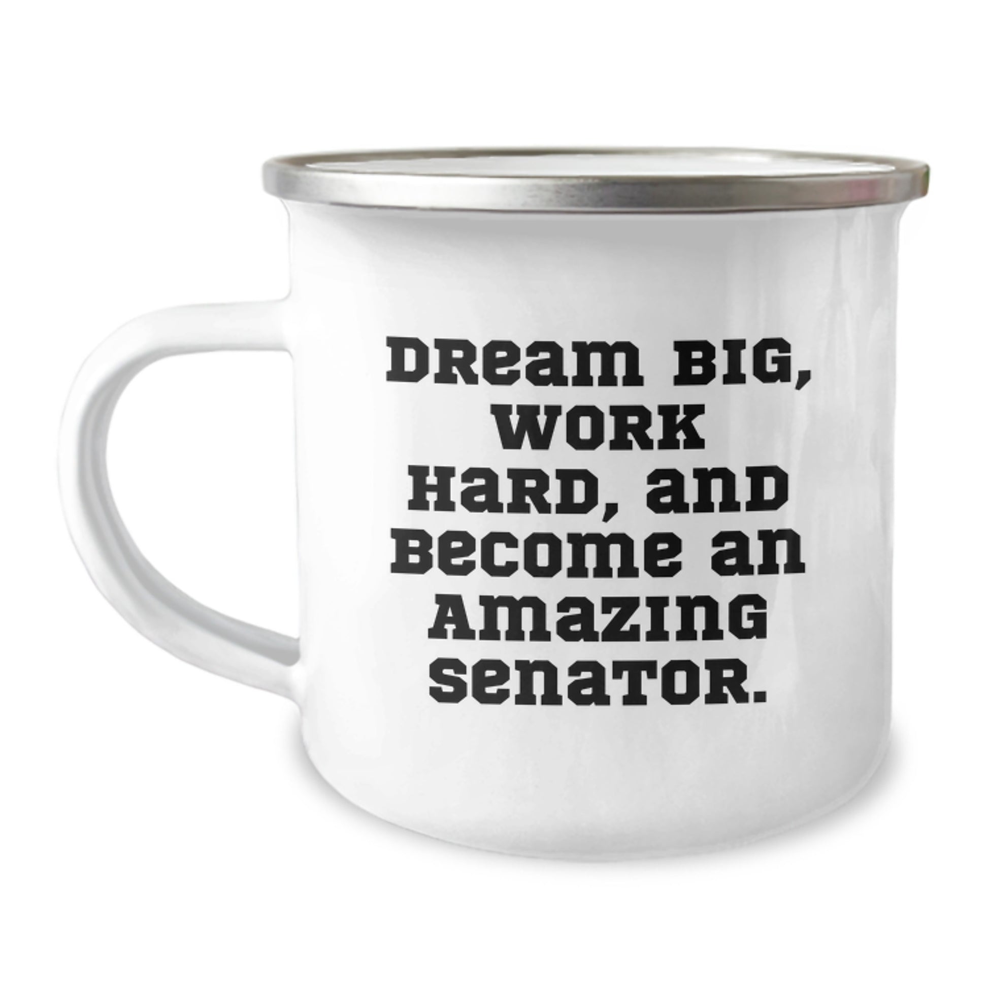 Fun Inspirational Senator Gifts for Birthday - 'Dream Big, Work Hard, And Become An Amazing Senator.' Enamel Camping Mug - Image 1