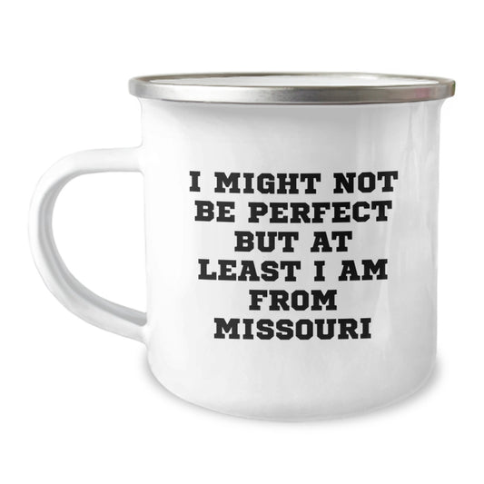 Missouri Gifts for Camping Friends, Funny Camping Mug, Unique Christmas Unique Gifts from Missouri, I Might Not Be Perfect But At Least I Am From Missouri, Men or Women - Image 1