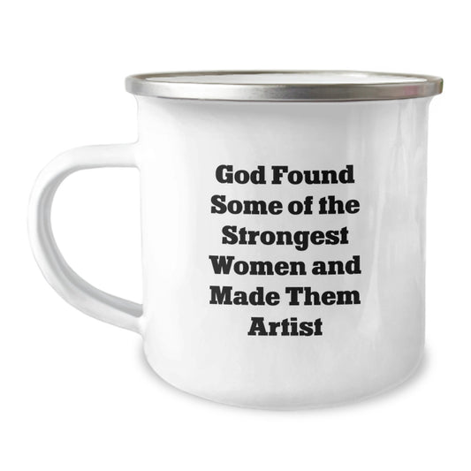 Funny Artist Gifts for Men Women Friends and Family - Camping Mug with 'God Found Some Of The Strongest Women And Made Them Artist' Quote - Unique Christmas Unique Gifts for Artist Lover - Image 1