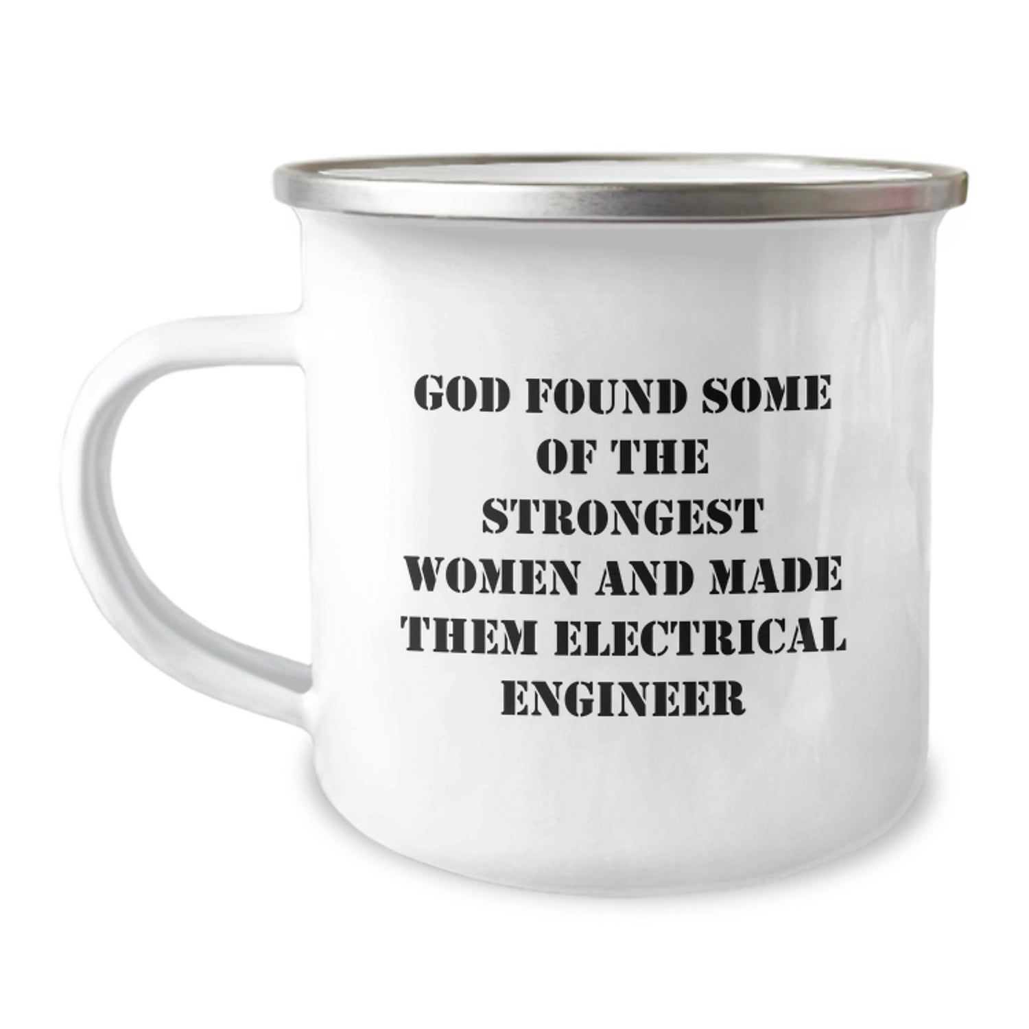 Gifts from Men to Women Electrical Engineers, Funny 'God Found Some Of The Strongest Women And Made Them Electrical Engineer' Camping Mug for Christmas Unique Gifts - Image 1