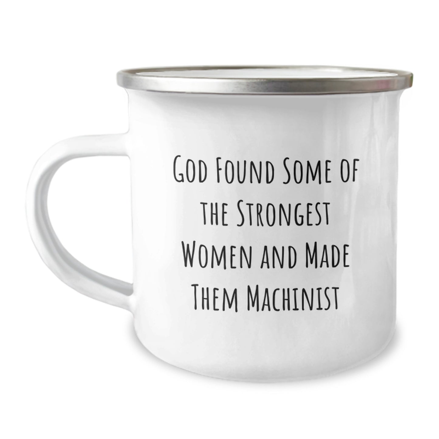 Funny Machinist Gifts from Men to Women - Christmas Unique Machinist Camping Mug with Inspirational Quote 'God Found Some Of The Strongest Women And Made Them Machinist' - Image 1