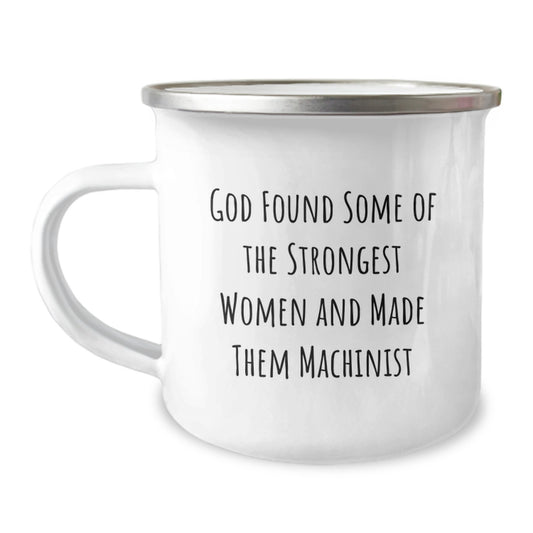 Funny Machinist Gifts from Men to Women - Christmas Unique Machinist Camping Mug with Inspirational Quote 'God Found Some Of The Strongest Women And Made Them Machinist' - Image 1