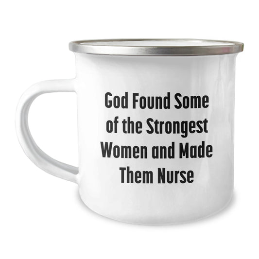 Funny Nurse Gifts from Friends and Family, Gifts for Nurse, Unique Christmas Unique Gifts, 'God Found Some Of The Strongest Women And Made Them Nurse' Camping Mug - Image 1