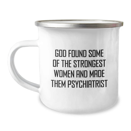 Funny Psychiatrist Gifts from Men for Women - God Found Some Of The Strongest Women And Made Them Psychiatrist Inscription, Unique Camping Mug for Christmas Unique Gifts for Psychiatrist Friends - Image 1