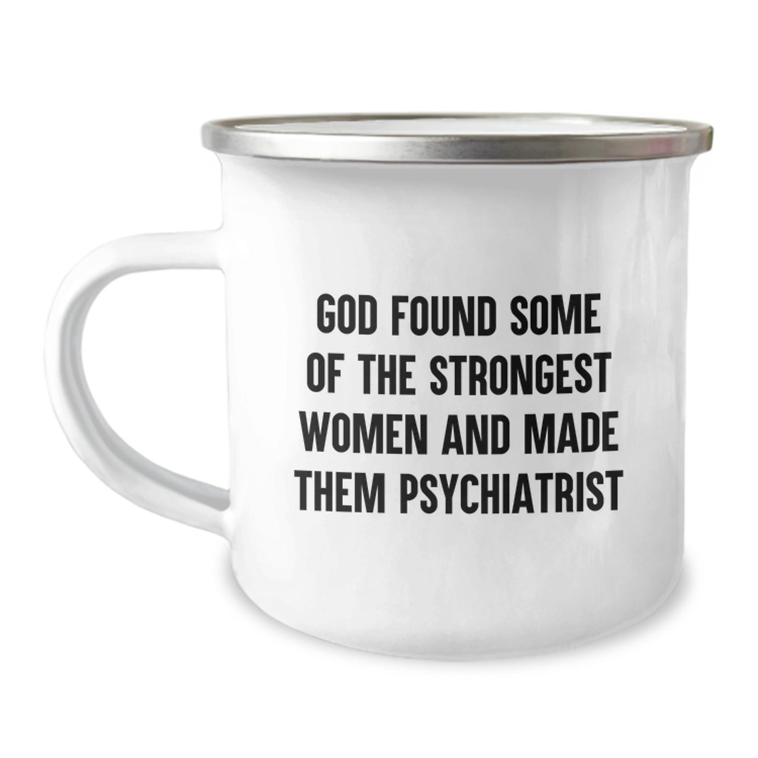 Funny Psychiatrist Gifts for Women - 'God Found Some Of The Strongest Women And Made Them Psychiatrist' Camping Mug, Unique Christmas Unique Gifts from Women to Coworkers - Image 1