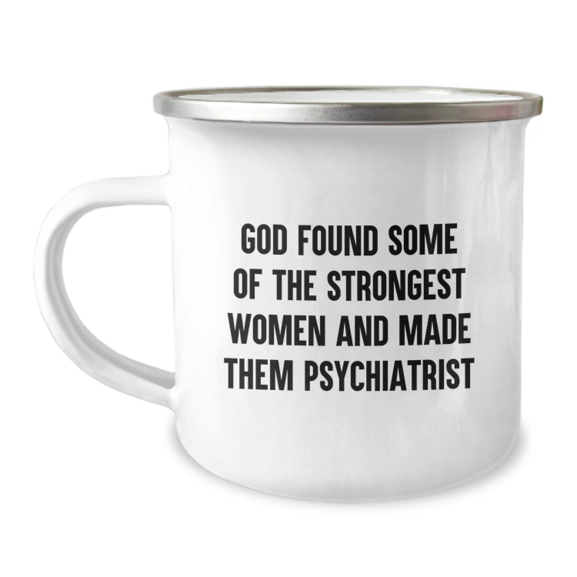 Funny Psychiatrist Gifts for Women - 'God Found Some Of The Strongest Women And Made Them Psychiatrist' Camping Mug, Unique Christmas Unique Gifts from Women to Coworkers - Image 1