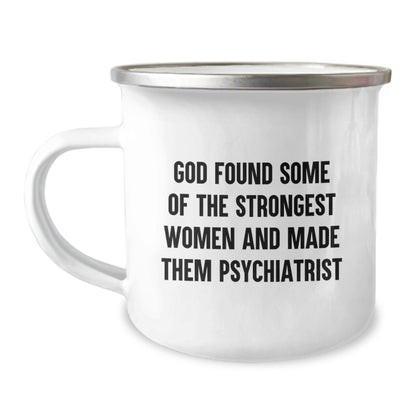 Funny Psychiatrist Gifts for Women - 'God Found Some Of The Strongest Women And Made Them Psychiatrist' Camping Mug, Unique Christmas Unique Gifts from Women to Coworkers - Image 1