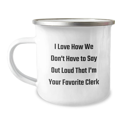 Funny Clerk Camping Mug, Christmas Unique Gifts for Clerk, 'I Love How We Don't Have To Say Out Loud That I'm Your Favorite Clerk' Gifts from Friends to Clerk, Clerk Appreciation Gifts - Image 1