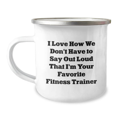 Funny Fitness Trainer Gifts from Friends for Men - I Love How We Don't Have To Say Out Loud That I'm Your Favorite Fitness Trainer Camping Mug - Image 1