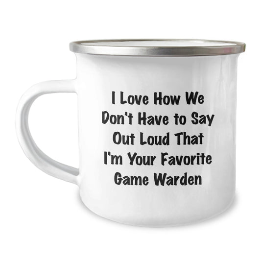 Funny Game Warden Gifts - Christmas Unique Presents for Men - Camping Mug with I 'Love How We Don't Have To Say Out Loud That I'm Your Favorite Game Warden' Quote, Gifts from Family - Image 1