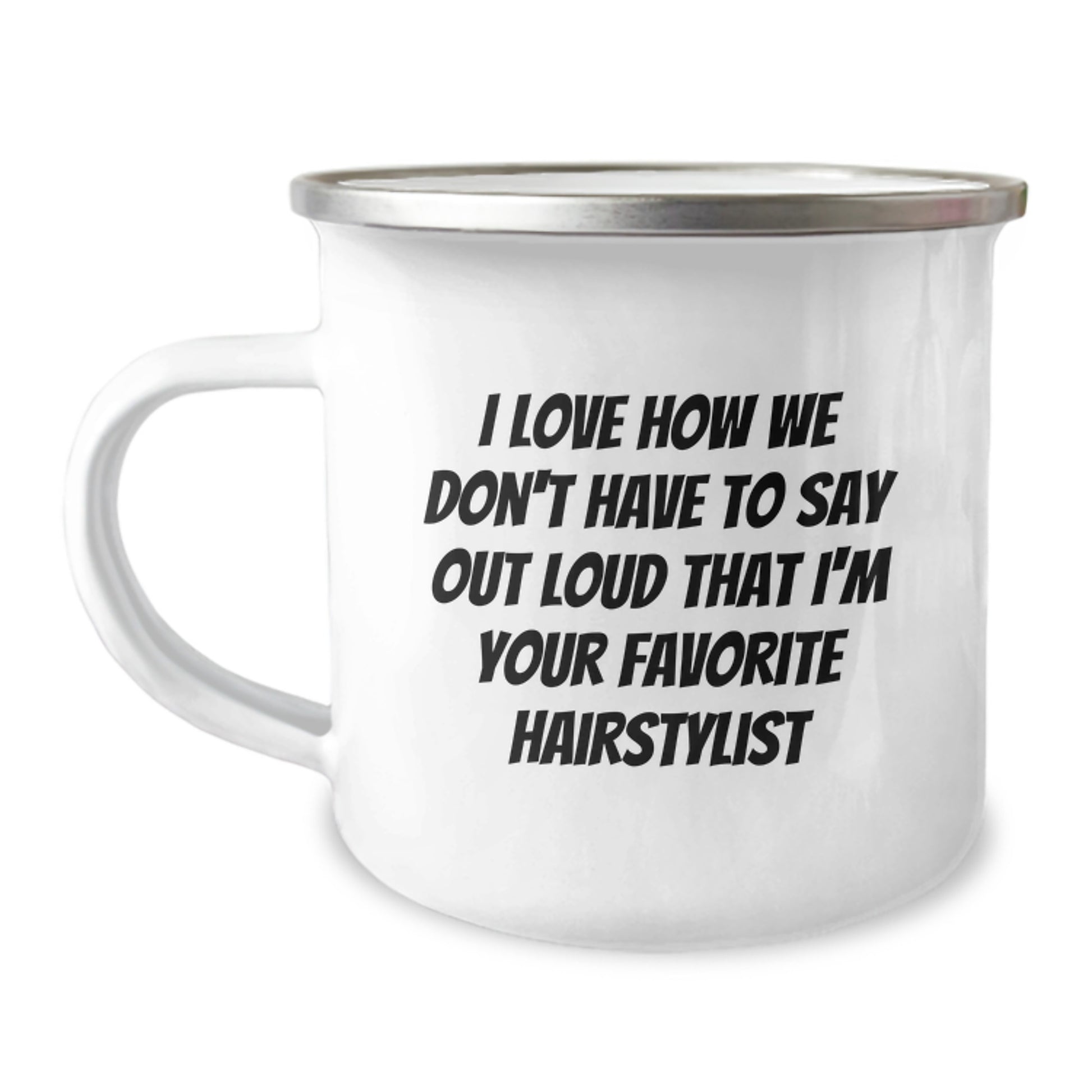 Funny Hairstylist Gifts from Friends Christmas Unique Gifts for Men, Women, and Family - I Love How We Don't Have To Say Out Loud That I'm Your Favorite Hairstylist - Image 1
