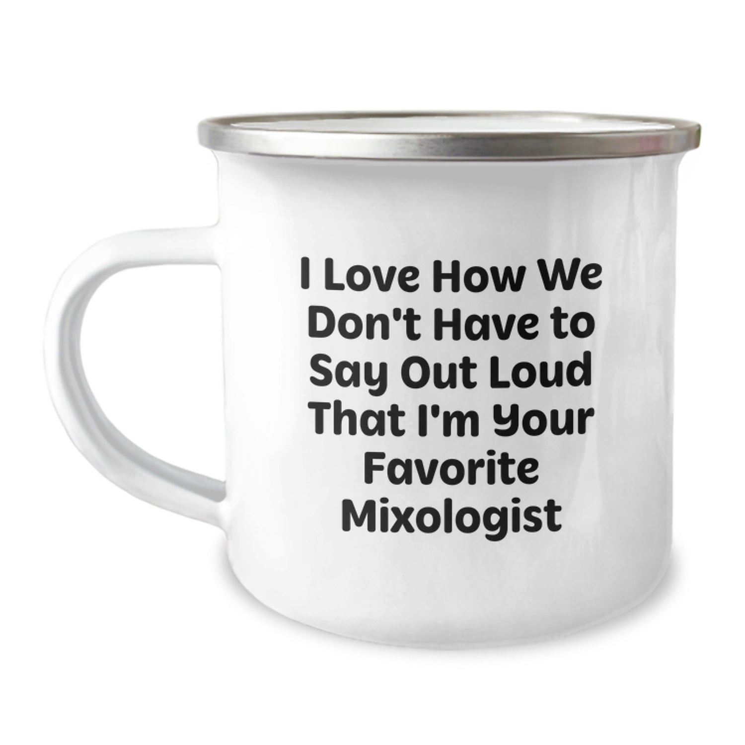 Funny Mixologist Gifts from Friends for Women, Camping Mug, I Love How We Don't Have To Say Out Loud That I'm Your Favorite Mixologist, Unique Christmas Unique Gifts - Image 1