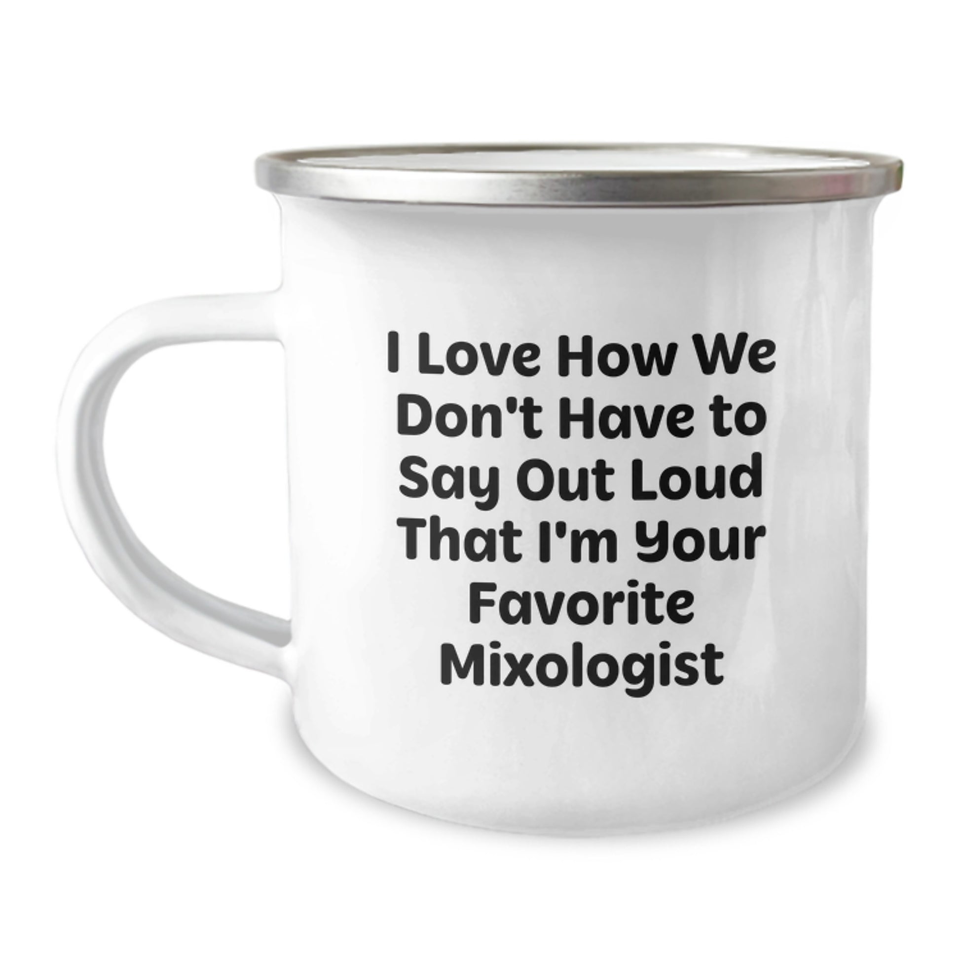 Funny Mixologist Gifts from Friends for Women, Camping Mug, I Love How We Don't Have To Say Out Loud That I'm Your Favorite Mixologist, Unique Christmas Unique Gifts - Image 1