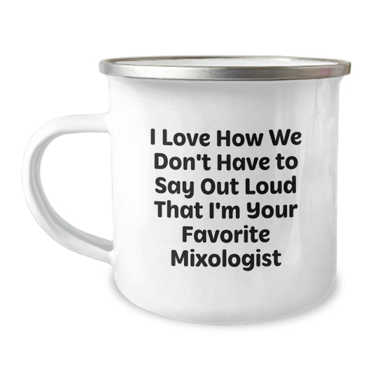 Funny Mixologist Gifts from Friends for Women, Camping Mug, I Love How We Don't Have To Say Out Loud That I'm Your Favorite Mixologist, Unique Christmas Unique Gifts - Image 1