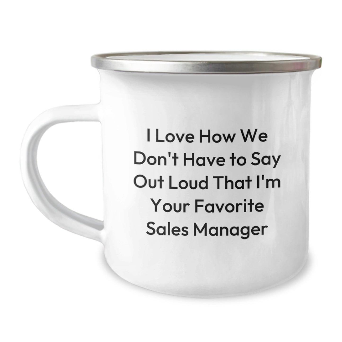 Funny Sales Manager Gifts for Birthday, 'I Love How We Don't Have To Say Out Loud That I'm Your Favorite Sales Manager' Camping Mug, Gift from Friends to Sales Manager - Image 1