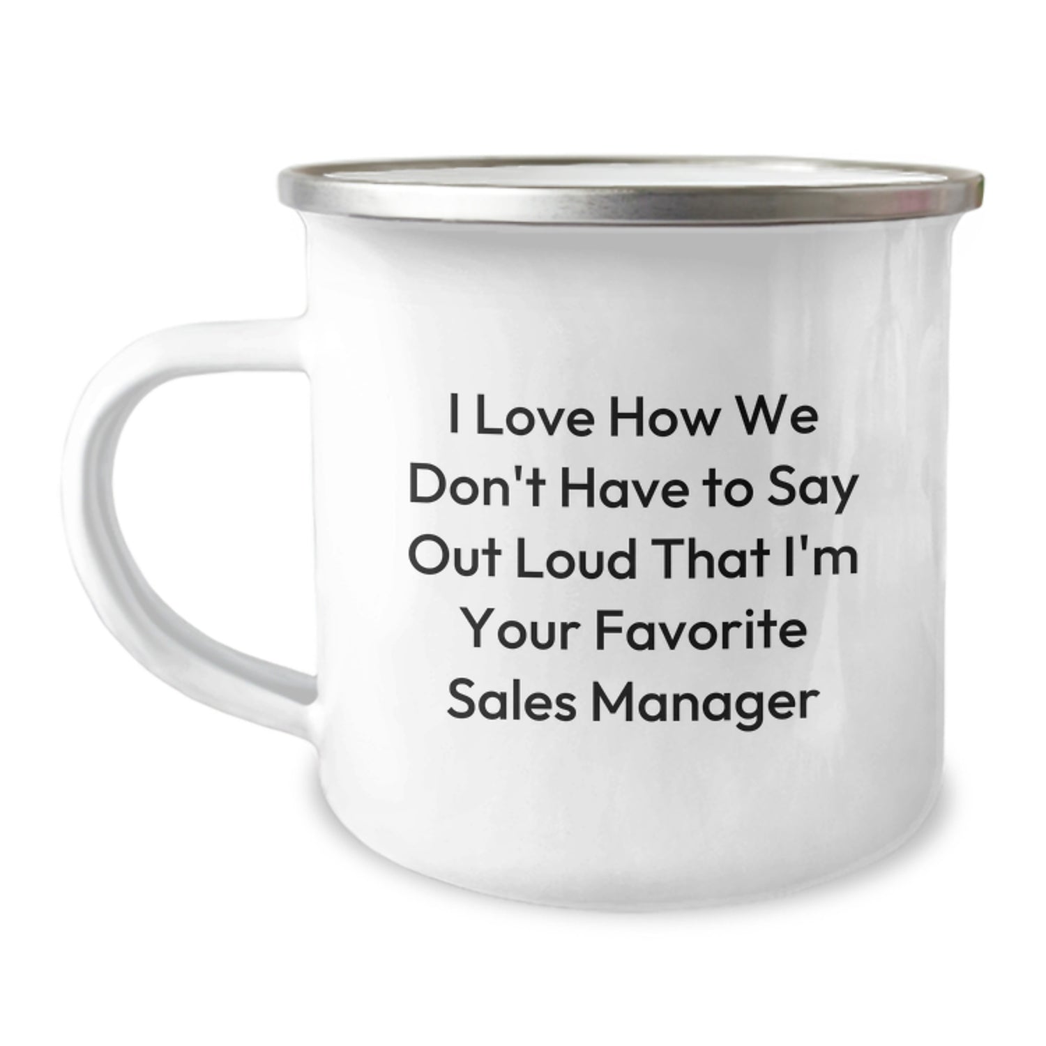Funny Sales Manager Gifts for Birthday, 'I Love How We Don't Have To Say Out Loud That I'm Your Favorite Sales Manager' Camping Mug, Gift from Friends to Sales Manager - Image 1