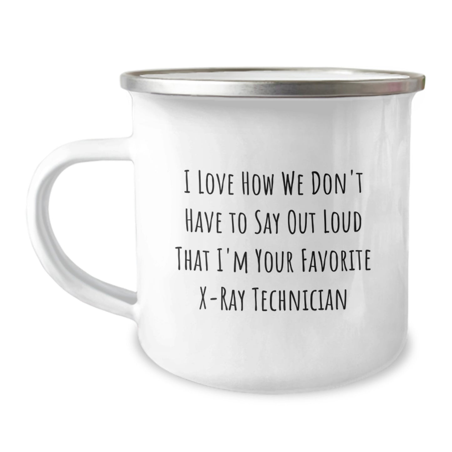 Funny X-Ray Technician Gifts from Friends for Christmas Unique Camping Mug - 'I Love How We Don't Have To Say Out Loud That I'm Your Favorite X-ray Technician' - Image 1