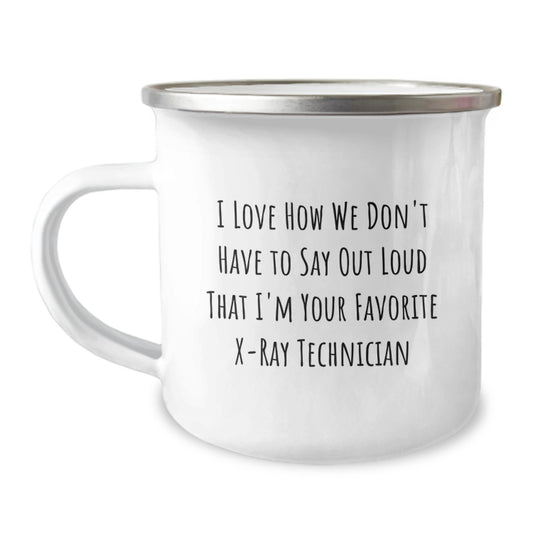 Funny X-Ray Technician Gifts from Friends for Christmas Unique Camping Mug - 'I Love How We Don't Have To Say Out Loud That I'm Your Favorite X-ray Technician' - Image 1