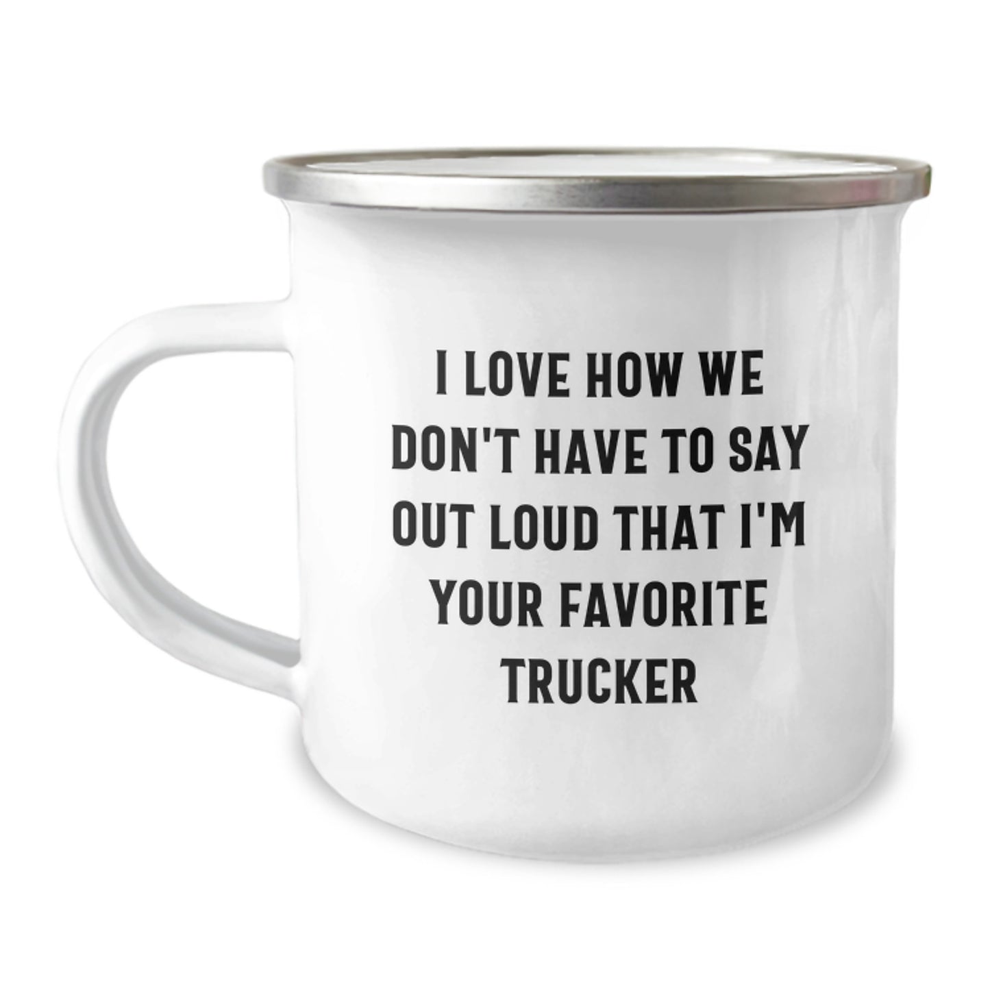 Trucker Christmas Unique Gifts from Friends - Funny Camping Mug for Favorite Trucker, I Love How We Don't Have To Say Out Loud That I'm Your Favorite Trucker, Unique Holiday Presents - Image 1