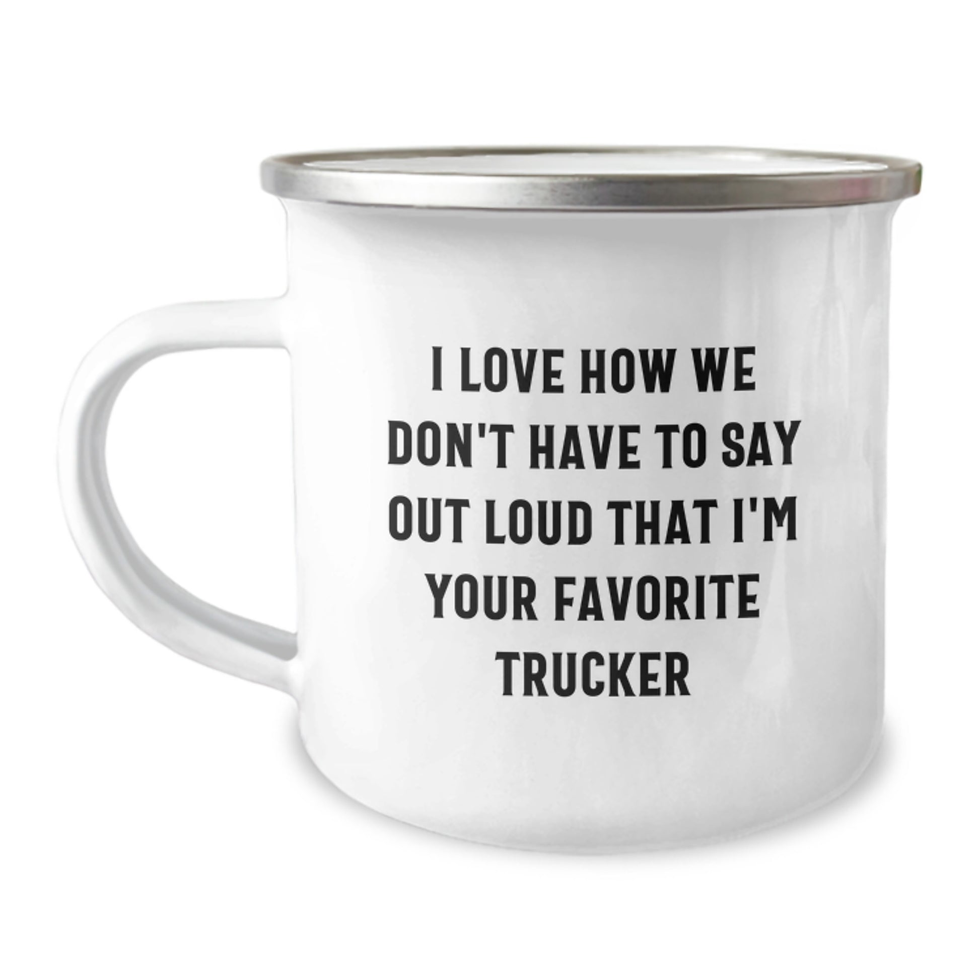 Trucker Christmas Unique Gifts from Friends - Funny Camping Mug for Favorite Trucker, I Love How We Don't Have To Say Out Loud That I'm Your Favorite Trucker, Unique Holiday Presents - Image 1