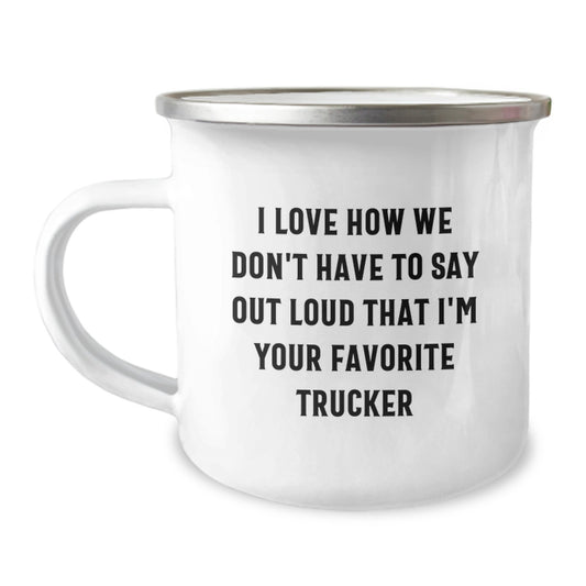 Trucker Christmas Unique Gifts from Friends - Funny Camping Mug for Favorite Trucker, I Love How We Don't Have To Say Out Loud That I'm Your Favorite Trucker, Unique Holiday Presents - Image 1