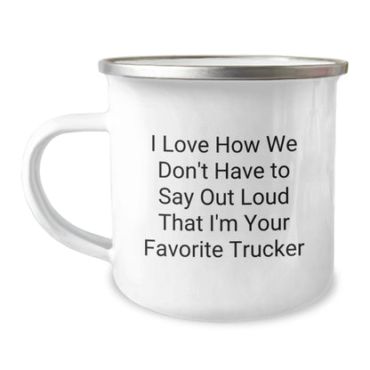 Trucker Christmas Unique Gifts from Friends - Funny Camping Mug 'I Love How We Don't Have To Say Out Loud That I'm Your Favorite Trucker' for Him - Image 1