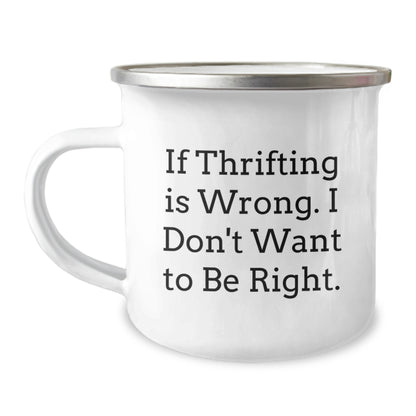 Thrifting Humor Gifts from Friends, Camping Mug for Thrifting Enthusiasts, If Thrifting Is Wrong. I Don't Want to Be Right., Funny Birthday Unique Gifts for Women - Image 1