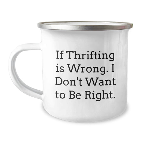 Thrifting Humor Gifts from Friends, Camping Mug for Thrifting Enthusiasts, If Thrifting Is Wrong. I Don't Want to Be Right., Funny Birthday Unique Gifts for Women - Image 1